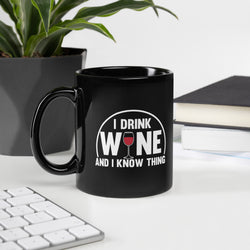 "I Drink Wine And I Know Thing" Black Glossy Mug