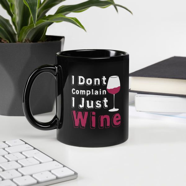 "I Don't Complain I Just Wine" Black Glossy Mug