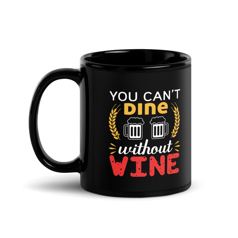 "You Can't Dine Without Wine" Black Glossy Mug