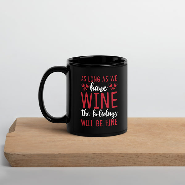 "As Long As We Have Wine" Black Glossy Mug