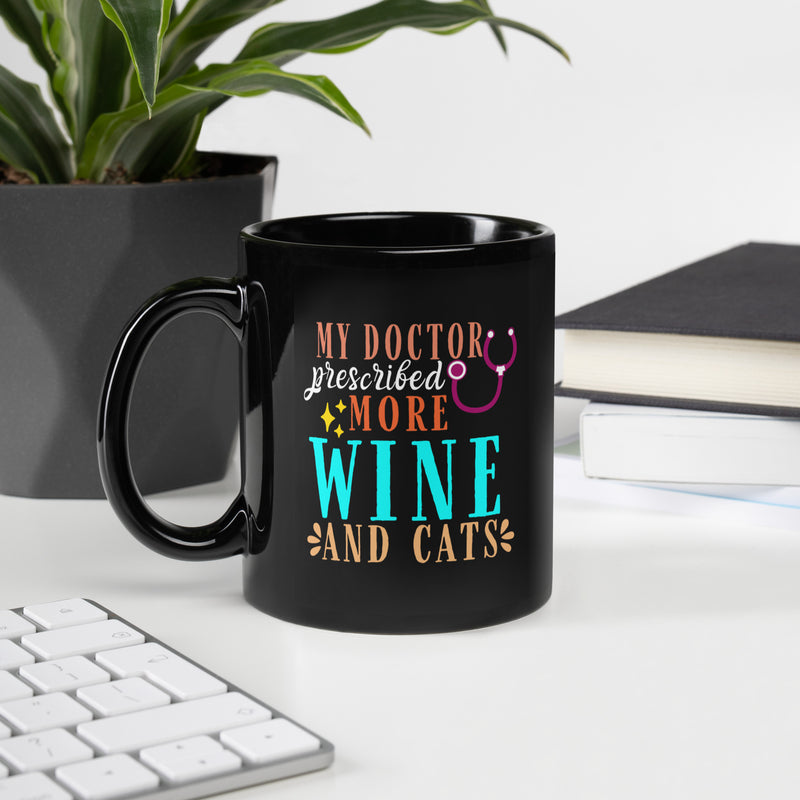 "My Doctor Prescribed More Wine And Cats" Black Glossy Mug