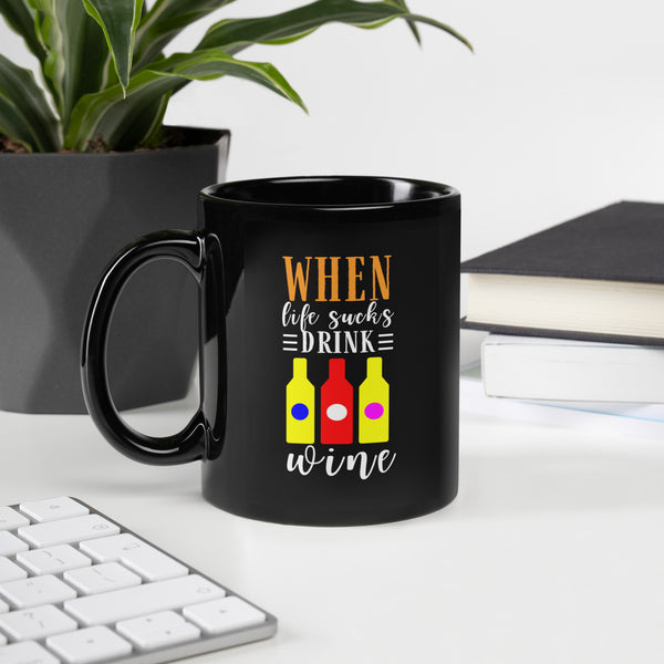 "When Life Sucks Drink Wine" Black Glossy Mug