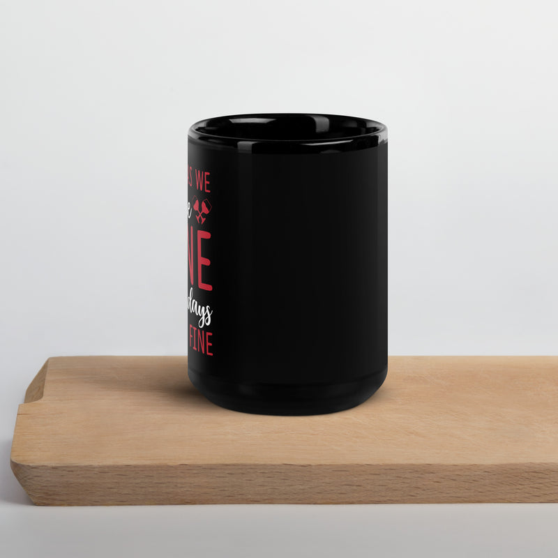 "As Long As We Have Wine" Black Glossy Mug