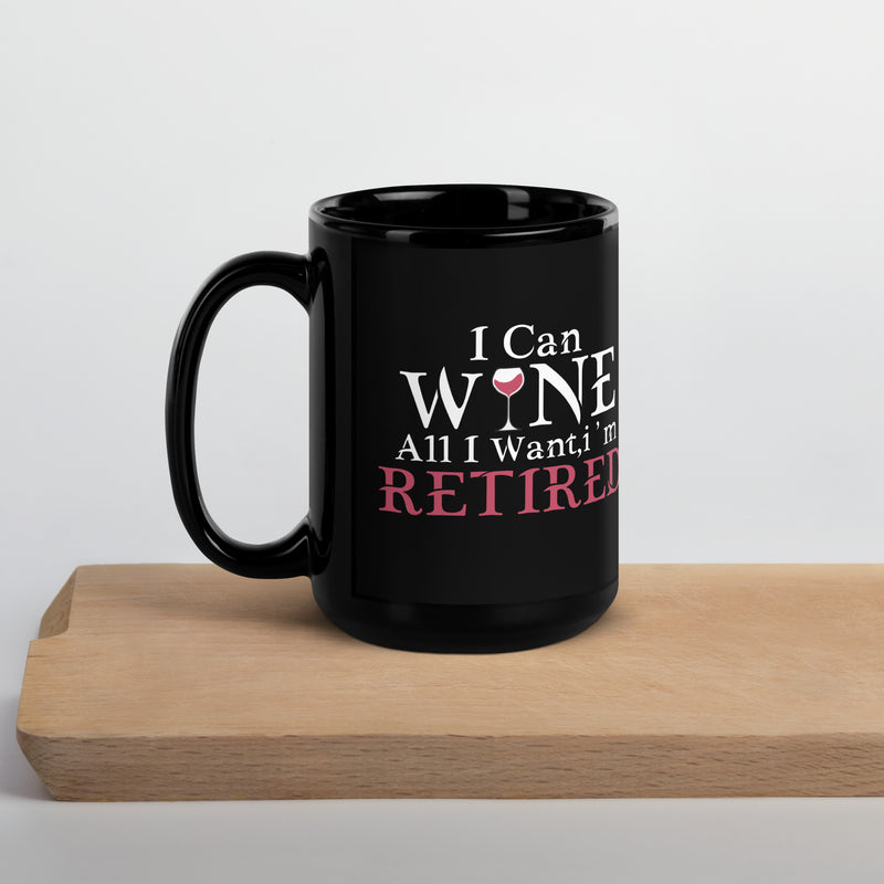 "I Can Wine All I Want" Black Glossy Mug