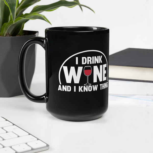 "I Drink Wine And I Know Thing" Black Glossy Mug