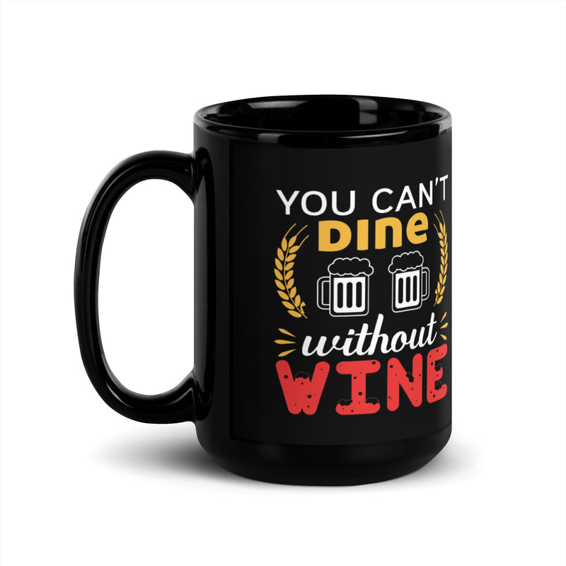 "You Can't Dine Without Wine" Black Glossy Mug