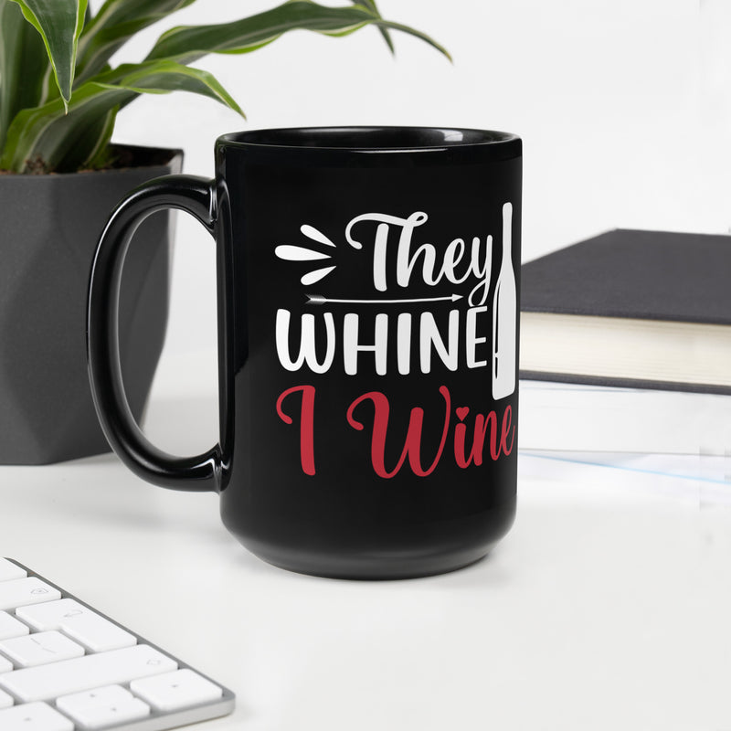 "They Whine I Wine" Black Glossy Mug