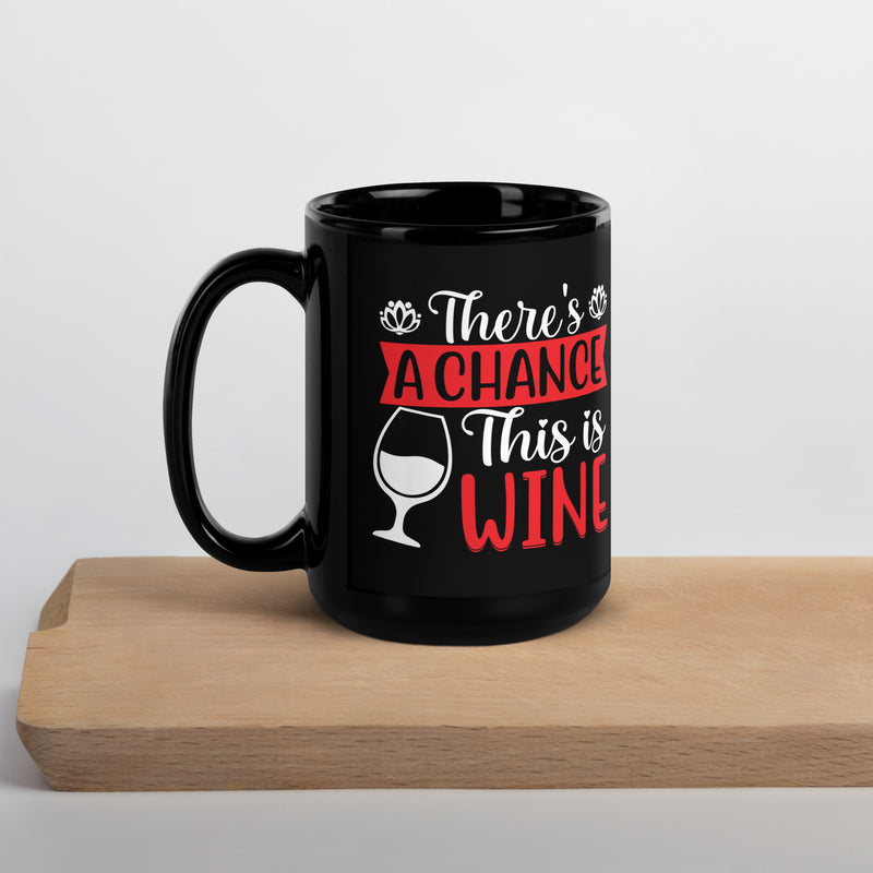 Taza negra brillante "Hay una posibilidad de que esto sea vino"