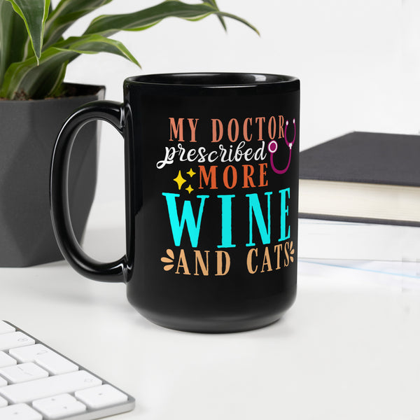 "My Doctor Prescribed More Wine And Cats" Black Glossy Mug