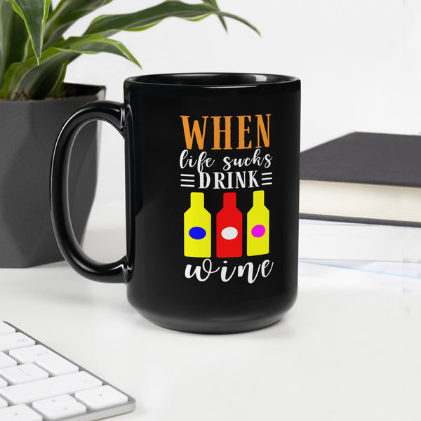 "When Life Sucks Drink Wine" Black Glossy Mug