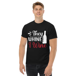 Camiseta clásica de hombre "They Whine I Wine"